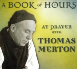 A Book of Hours: At Prayer with Thomas Merton