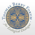 The Thomas Berry Forum for Ecological Dialogue
